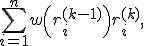 \sum_{i=1}^n w\left(r_i^{(k-1)}\right)r_i^{(k)},